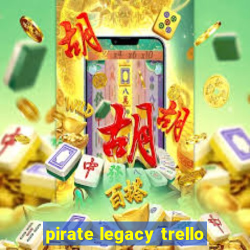 pirate legacy trello